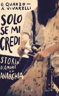 Solo se mi credi. Storia d'amore e anarchia