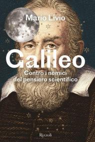 Galileo. Contro i nemici del pensiero scientifico