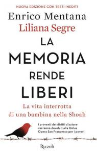 La memoria rende liberi. La vita interrotta di una bambina nella Shoah. Nuova ediz.