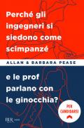 Perché gli ingegneri si siedono come gli scimpanzé e le prof parlano con le ginocchia?