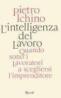 L' intelligenza del lavoro. Quando sono i lavoratori a scegliersi l'imprenditore