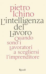 L' intelligenza del lavoro. Quando sono i lavoratori a scegliersi l'imprenditore