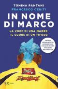 In nome di Marco. La voce di una madre, il cuore di un tifoso. Nuova ediz.