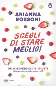 Scegli di stare meglio! Impara a riconoscere i cibi giusti dal supermercato alla pausa caffè