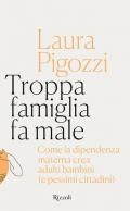 Troppa famiglia fa male. Come la dipendenza materna crea adulti bambini (e pessimi cittadini)