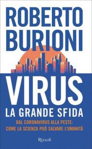 Virus, la grande sfida. Dal coronavirus alla peste: come la scienza può salvare l'umanità