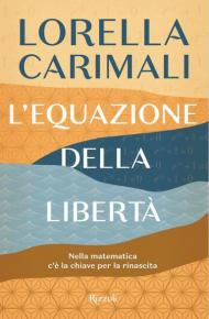 L' equazione della libertà. Nella matematica c'è la chiave per la rinascita