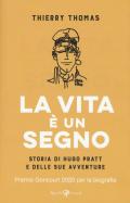 La vita è un segno. Storia di Hugo Pratt e delle sue avventure