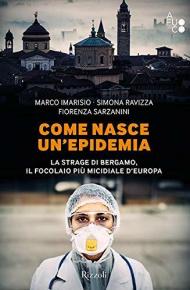 Come nasce un'epidemia. La strage di Bergamo. Il focolaio più micidiale d'Europa