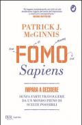 Fomo Sapiens. Impara a decidere senza farti travolgere da un mondo pieno di scelte possibili