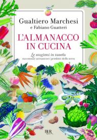 L' almanacco in cucina. Le stagioni in tavola raccontate attraverso i prodotti della terra