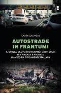 Autostrade in frantumi. Il crollo del ponte Morandi e non solo: tra finanza e politica, una storia tipicamente italiana