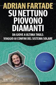 Su Nettuno piovono diamanti. Da Giove a Ultima Thule: viaggio ai confini del sistema solare