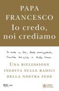 Io credo, noi crediamo. Una riflessione inedita sulle radici della nostra fede