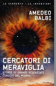 Cercatori di meraviglia. Storie di grandi scienziati curiosi del mondo