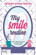 My smile routine. Tutti i segreti per avere una bocca felice e vivere sani