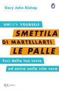 Smettila di martellarti le palle. Esci dalla tua testa ed entra nella vita vera