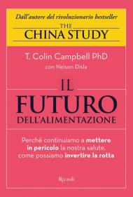 Il futuro dell'alimentazione. Perché continuiamo a mettere in pericolo la nostra salute, come possiamo invertire la rotta