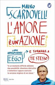 L' amore è un'azione. Come abbandonare l'ego e tornare a te stesso