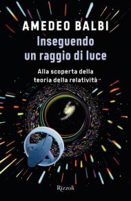 Inseguendo un raggio di luce. Alla scoperta della teoria della relatività