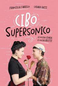 Cibo supersonico. La nostra storia, le nostre ricette