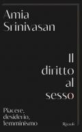 Diritto al sesso. Piacere, desiderio, femminismo (Il)