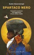 Spartaco nero. Toussaint Louverture: vita leggendaria di uno schiavo ribelle