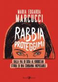 Rabbia proteggimi. Dalla Val di Susa al Kurdistan. Storia di una condanna inspiegabile