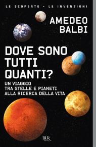 Dove sono tutti quanti? Un viaggio tra stelle e pianeti alla ricerca della vita