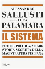 Sistema. Potere, politica affari: storia segreta della magistratura italiana (Il)