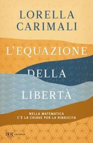 Equazione della libertà. Nella matematica c'è la chiave per la rinascita (L')