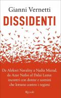 Dissidenti. Da Aleksei Navalny a Nadia Murad, da Azar Nafisi al Dalai Lama: incontri con donne e uomini che lottano contro i regimi