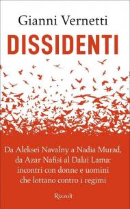 Dissidenti. Da Aleksei Navalny a Nadia Murad, da Azar Nafisi al Dalai Lama: incontri con donne e uomini che lottano contro i regimi