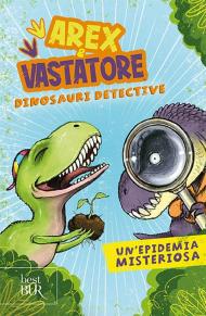 Arex e Vastatore, dinosauri detective. Un'epidemia misteriosa