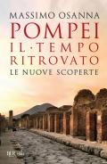 Pompei. Il tempo ritrovato. Le nuove scoperte