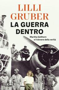 La guerra dentro. Martha Gellhorn e il dovere della verità