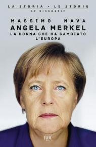 Angela Merkel. La donna che ha cambiato l'Europa