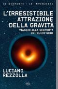 L' irresistibile attrazione della gravità. Viaggio alla scoperta dei buchi neri