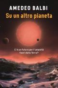 Su un altro pianeta. C'è un futuro per l'umanità fuori dalla Terra?