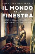 Il mondo alla finestra. La storia dell'arte raccontata dalla cornice di una finestra