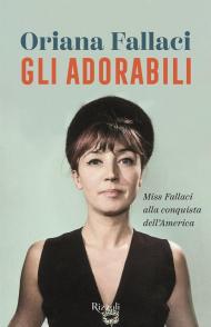 Gli adorabili. Miss Fallaci alla conquista dell'America