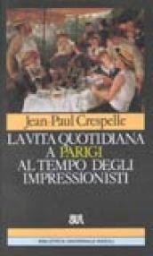 Vita quotidiana a Parigi al tempo degli impressionisti