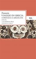 Viaggio in Grecia. Guida antiquaria e artistica. Testo greco a fronte. Vol. 2: Corinzia e Argolide.