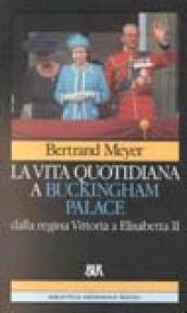 La vita quotidiana a Buckingam palace da Vittoria a Elisabetta II