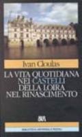 La vita quotidiana nei castelli della Loira nel Rinascimento