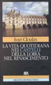 La vita quotidiana nei castelli della Loira nel Rinascimento