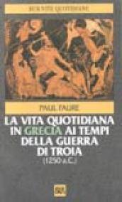 La vita quotidiana in Grecia ai tempi della guerra di Troia (1250 a. C.)