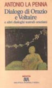 Dialogo di Orazio e Voltaire e altri dialoghi teatrali oraziani