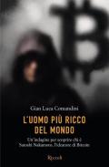 L' uomo più ricco del mondo. Un'indagine per scoprire chi è Satoshi Nakamoto, l'ideatore di Bitcoin