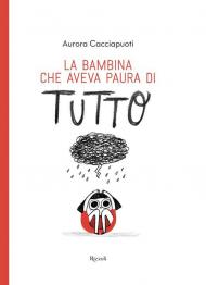 La bambina che aveva paura di tutto. Ediz. a colori